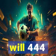 will 444